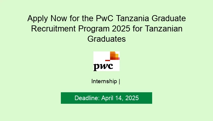 Apply Now for the PwC Tanzania Graduate Recruitment Program 2025 for Tanzanian Graduates