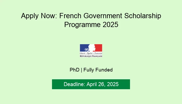 Apply Now: French Government Scholarship Programme 2025