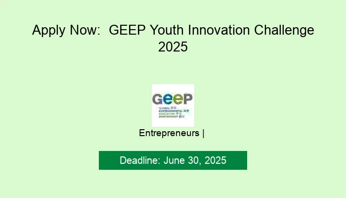 Apply Now:  GEEP Youth Innovation Challenge 2025