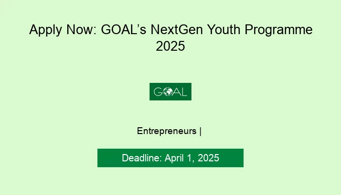 Apply Now: GOAL’s NextGen Youth Programme 2025
