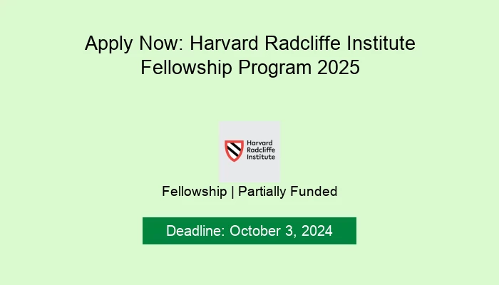 Apply Now: Harvard Radcliffe Institute Fellowship Program 2025