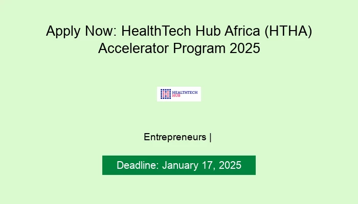Apply Now: HealthTech Hub Africa (HTHA) Accelerator Program 2025