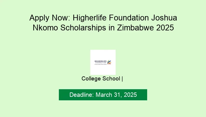 Apply Now: Higherlife Foundation Joshua Nkomo Scholarships in Zimbabwe 2025