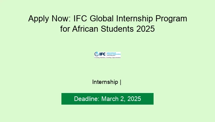 Apply Now: IFC Global Internship Program for African Students 2025