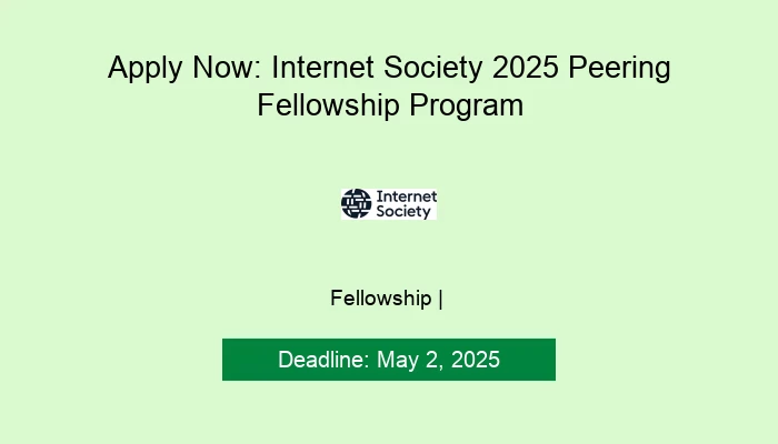 Apply Now: Internet Society 2025 Peering Fellowship Program