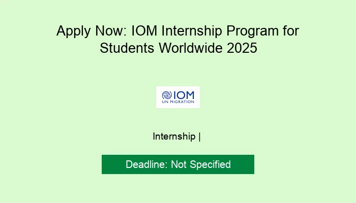 Apply Now: IOM Internship Program for Students Worldwide 2025