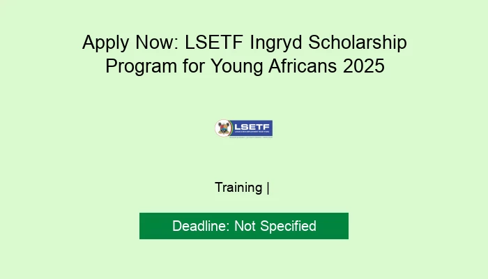 Apply Now: LSETF Ingryd Scholarship Program for Young Africans 2025