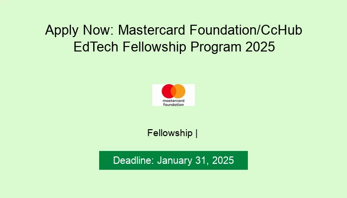 Apply Now: Mastercard Foundation/CcHub EdTech Fellowship Program 2025