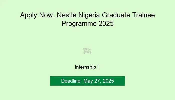 Apply Now: Nestle Nigeria Graduate Trainee Programme 2025