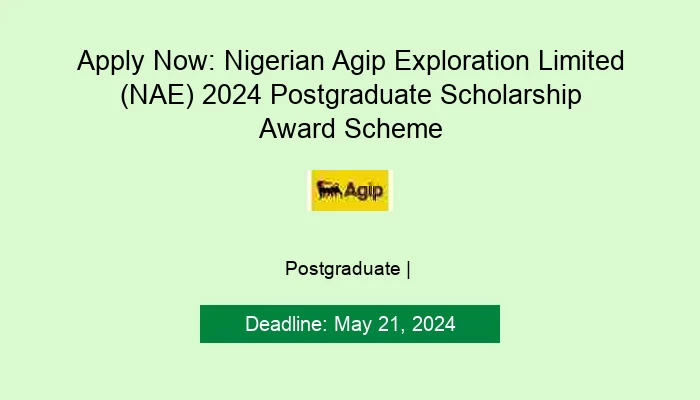 Apply Now: Nigerian Agip Exploration Limited (NAE) 2024 Postgraduate Scholarship Award Scheme