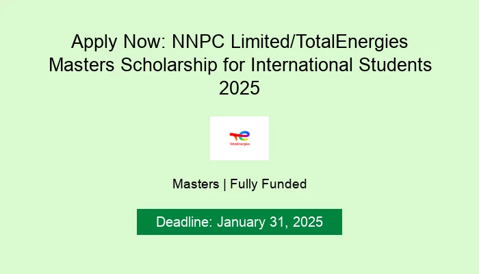 Apply Now: NNPC Limited/TotalEnergies Masters Scholarship for International Students 2025