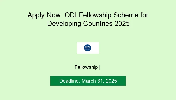 Apply Now: ODI Fellowship Scheme for Developing Countries 2025