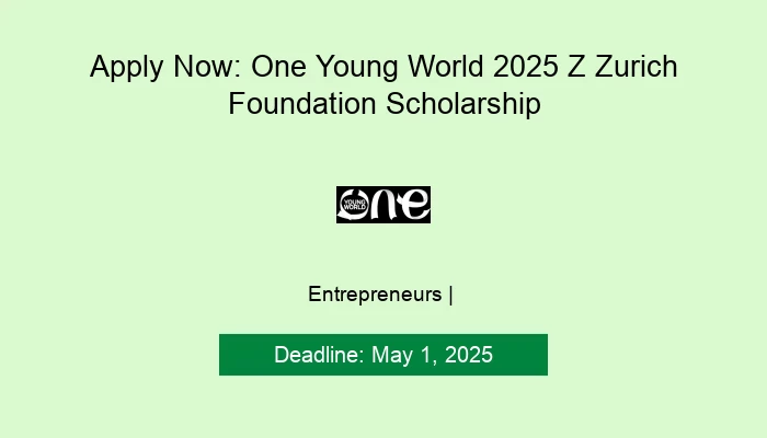 Apply Now: One Young World 2025 Z Zurich Foundation Scholarship