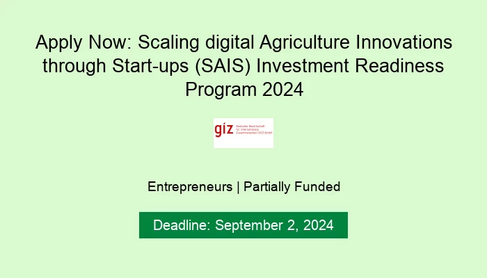 Apply Now: Scaling digital Agriculture Innovations through Start-ups (SAIS) Investment Readiness Program 2024
