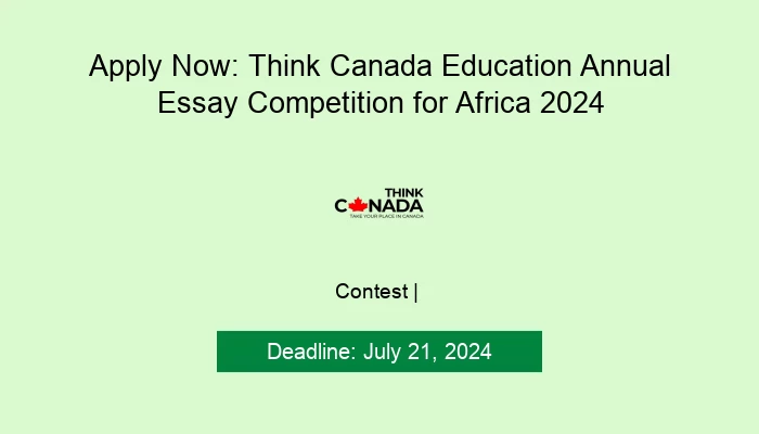 Apply Now: Think Canada Education Annual Essay Competition for Africa 2024