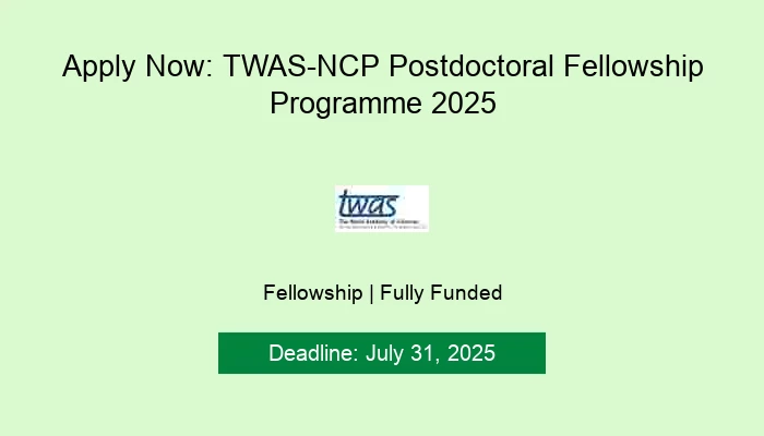 Apply Now: TWAS-NCP Postdoctoral Fellowship Programme 2025