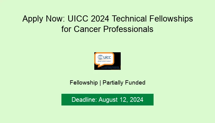 Apply Now: UICC 2024 Technical Fellowships for Cancer Professionals