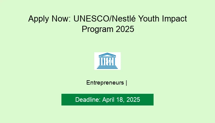 Apply Now: UNESCO/Nestlé Youth Impact Program 2025