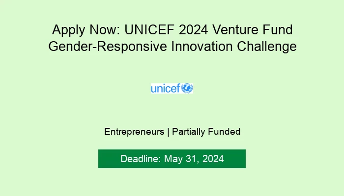 Apply Now: UNICEF 2024 Venture Fund Gender-Responsive Innovation Challenge