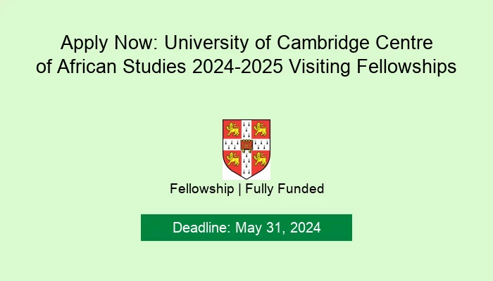 Apply Now: University of Cambridge Centre of African Studies 2024-2025 Visiting Fellowships
