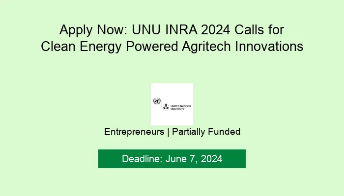 Apply Now: UNU INRA 2024 Calls for Clean Energy Powered Agritech Innovations