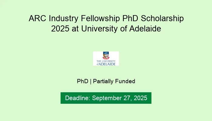 ARC Industry Fellowship PhD Scholarship 2025 at University of Adelaide