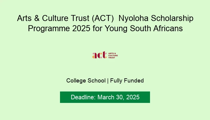 Arts & Culture Trust (ACT)  Nyoloha Scholarship Programme 2025 for Young South Africans