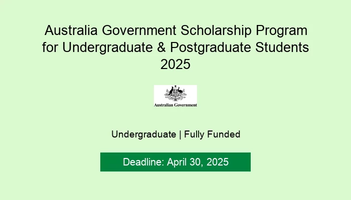 Australia Government Scholarship Program for Undergraduate & Postgraduate Students 2025