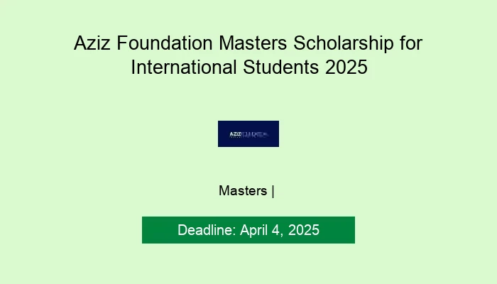 Aziz Foundation Masters Scholarship for International Students 2025
