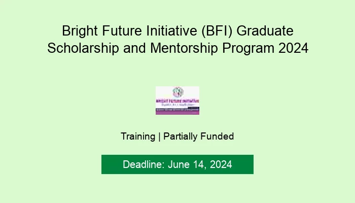 Bright Future Initiative (BFI) Graduate Scholarship and Mentorship Program 2024