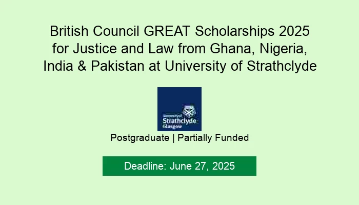 British Council GREAT Scholarships 2025 for Justice and Law from Ghana, Nigeria, India & Pakistan at University of Strathclyde