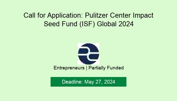Call for Application: Pulitzer Center Impact Seed Fund (ISF) Global 2024