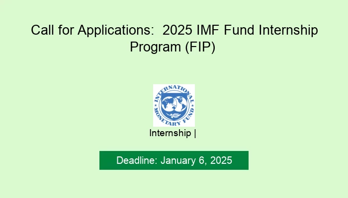Call for Applications:  2025 IMF Fund Internship Program (FIP)