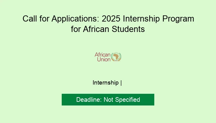 Call for Applications: 2025 Internship Program for African Students by AU