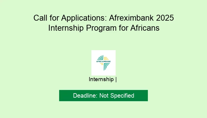 Call for Applications: Afreximbank 2025 Internship Program for Africans