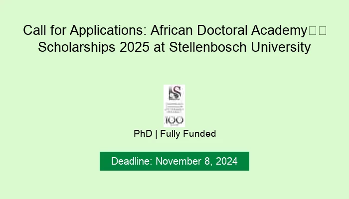 Call for Applications: African Doctoral Academy (ADA) Scholarships 2025 at Stellenbosch University
