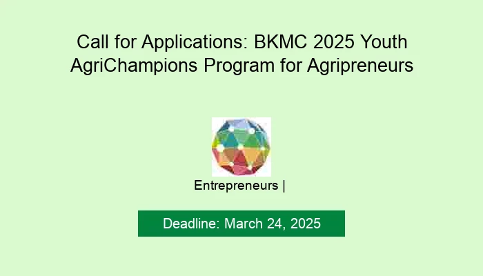 Call for Applications: BKMC 2025 Youth AgriChampions Program for Agripreneurs