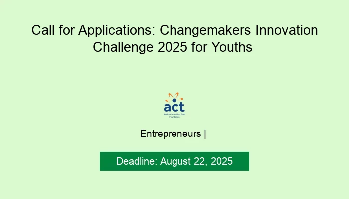 Call for Applications: Changemakers Innovation Challenge 2025 for Youths