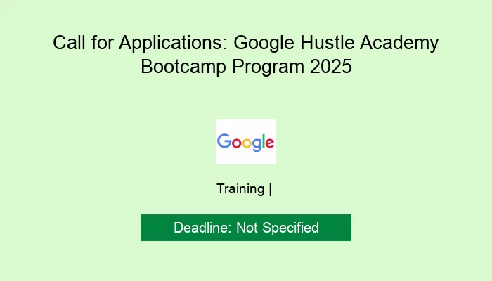 Call for Applications: Google Hustle Academy Bootcamp Program 2025