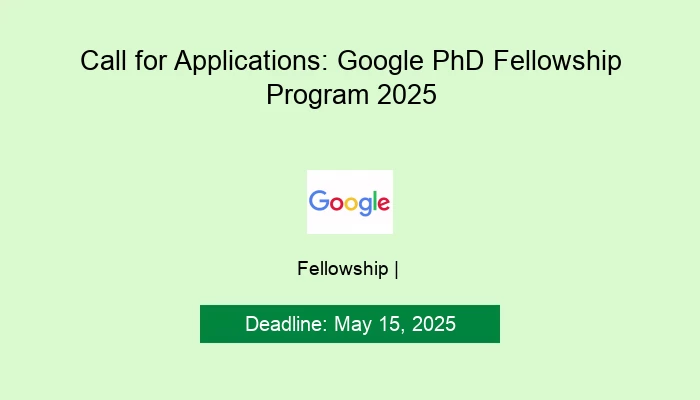 Call for Applications: Google PhD Fellowship Program 2025