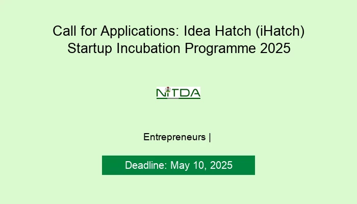 Call for Applications: Idea Hatch (iHatch) Startup Incubation Programme 2025