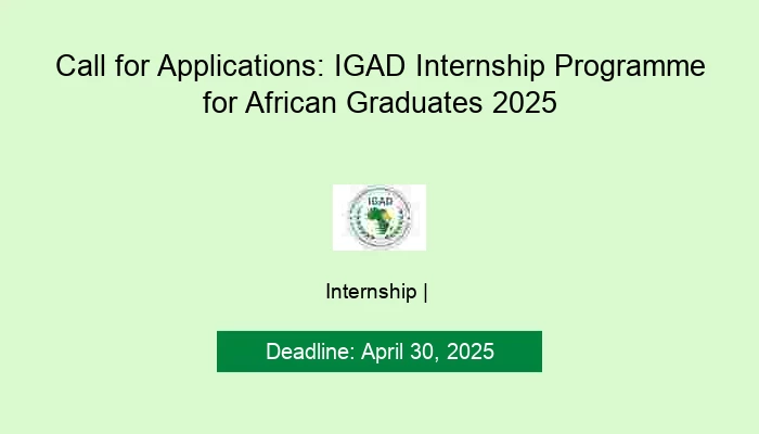 Call for Applications: IGAD Internship Programme for African Graduates 2025
