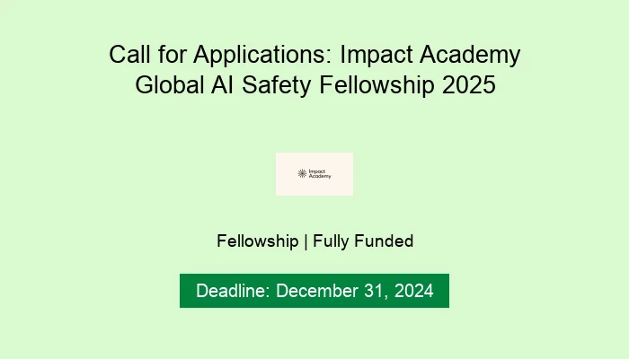 Call for Applications: Impact Academy Global AI Safety Fellowship 2025