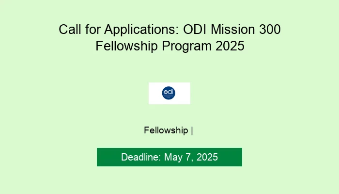 Call for Applications: ODI Mission 300 Fellowship Program 2025