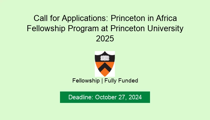 Call for Applications: Princeton in Africa Fellowship Program at Princeton University 2025