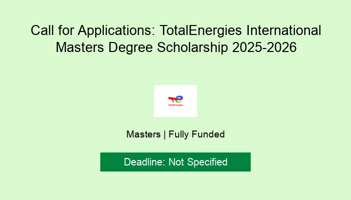 Call for Applications: TotalEnergies International Masters Degree Scholarship 2025-2026