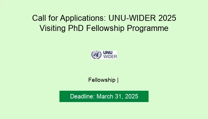 Call for Applications: UNU-WIDER 2025 Visiting PhD Fellowship Programme