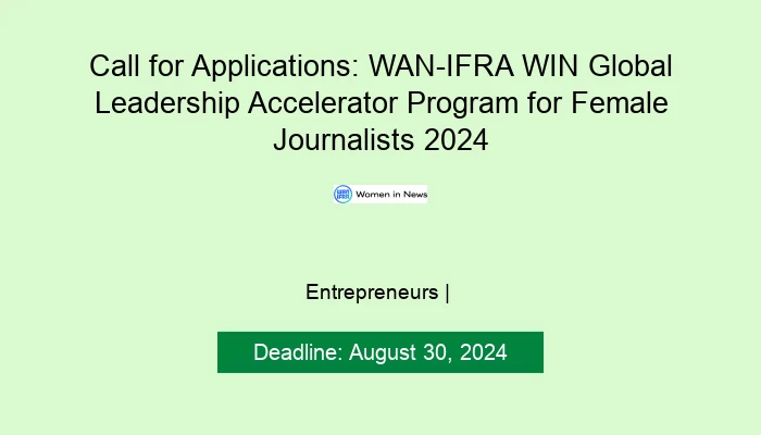Call for Applications: WAN-IFRA WIN Global Leadership Accelerator Program for Female Journalists 2024