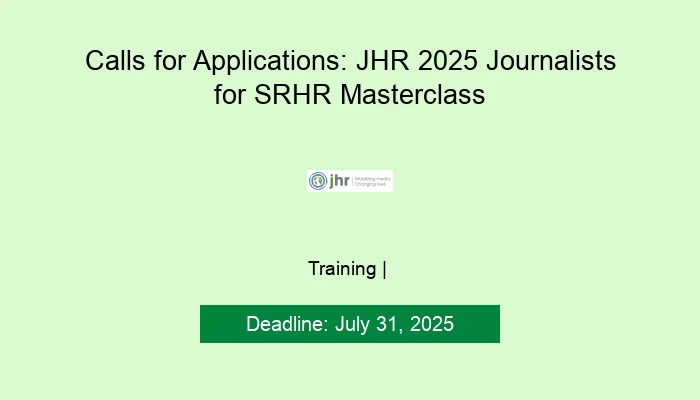Calls for Applications: JHR 2025 Journalists for SRHR Masterclass