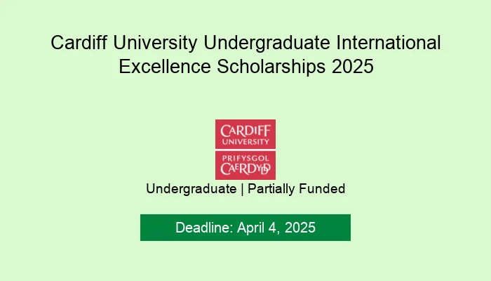 Cardiff University Undergraduate International Excellence Scholarships 2025
